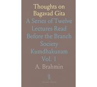 Thoughts on Bagavad Gita: A Series of Twelve Lectures Read Before the Branch Society Kumdhakunam