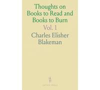 Thoughts on Books to Read and Books to Burn: A Compilation in Three Parts Containing Evidence That Pure Minds and Useful People Are Not the Product of the Cheap Trashy Novel
