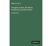 Thoughts on Man, His Nature, Productions and Discoveries: in large print