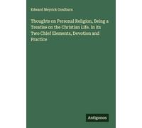 Thoughts on Personal Religion, Being a Treatise on the Christian Life. In its Two Chief Elements, Devotion and Practice