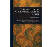 Thoughts on the Christian Religion, by a Deist