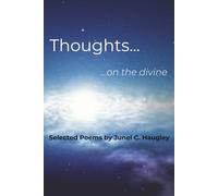 Thoughts... ...on the divine: Selected Poems by Junel C. Haugley