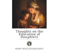 Thoughts on the Education of Daughters: 18th Century Feminist literature (Annotated)