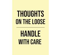 Thoughts on the Loose - Handle With Care: A Productivity & Creativity Journal for Brain Dumps, Ideas, and Daily Reflection