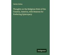 Thoughts on the Religious State of the Country, America, with Reasons for Preferring Episcopacy