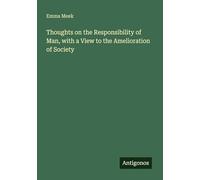 Thoughts on the Responsibility of Man, with a View to the Amelioration of Society