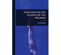 Thoughts On The Slavery Of The Negroes