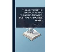 Thoughts On The Theological And Scientific Theories, Poetical And Other Works