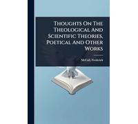 Thoughts On The Theological And Scientific Theories, Poetical And Other Works