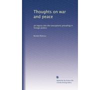 Thoughts on war and peace: an inquiry into the conceptions prevailing in foreign politics