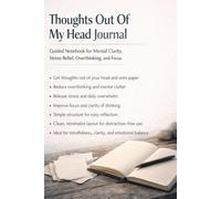 Thoughts Out Of My Head Journal: Guided Notebook for Mental Clarity, Stress Relief, Overthinking, and Focus