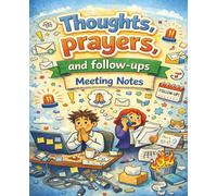 Thoughts, Prayers, and Follow-Ups Meeting Notebook | Paperback 121 pages 7.50 x 9.25 inches: A Funny Yet Professional Meeting Notes & Action Items ... (Meetings That Could Have Been Emails)