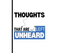 Thoughts that are left unheard: Gift notebook journal for your friends and family