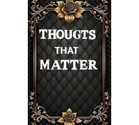 THOUGHTS THAT MATTER: A Journal for Meaningful Reflections, Ideas, and Daily Inspiration