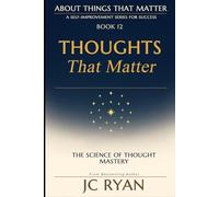 Thoughts That Matter: A Modern Guide To As A Man Thinketh (About Things That Matter)