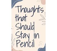 Thoughts That Should Stay in Pencil: A Funny Notebook for Overthinkers, Writers, and Ideas That Might Need an Eraser
