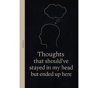 Thoughts That Should’ve Stayed in My Head but Ended Up Here: Funny prompt notebook - perfect for introverts, overthinkers, and those who think too much
