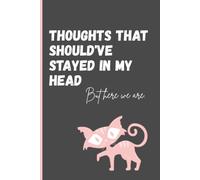 Thoughts that should've stayed in my head. But here we are: A Funny Lined Notebook for Teen Girls & Young Women to Journal, Brain Dump, Overthink, ... and Keep Track of Life's Beautiful Chaos