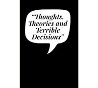 “Thoughts, Theories, and Terrible Decisions”: life journal