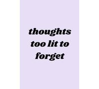 Thoughts Too Lit To Forget: A Minimalist Journal