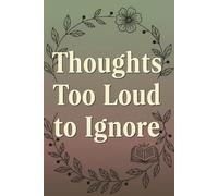Thoughts Too Loud to Ignore: Lined Journal Notebook, 120+ Pages A safe space for your loudest thoughts. This minimalist journal helps you declutter your mind, process emotions, and write freely.