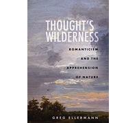 Thought's Wilderness: Romanticism and the Apprehension of Nature