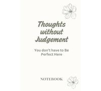 Thoughts Without Judgement Notebook: You Don’t Have to Be Perfect Here