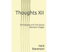 Thoughts XII: Archetypes and the Space Between Stages