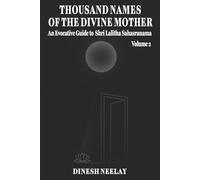 Thousand Names of The Divine Mother: An Evocative Guide to Shri Lalitha Sahasranama - Volume 2 (The Divine Feminine)