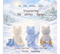 Thousand Rainbow Wolves - The discovery of Winter Games: An illustrated picture book for children aged 3 to 6, featuring winter sports, snow, and friendship.