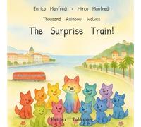 Thousand Rainbow Wolves - The Surprise Train!: A Children’s Picture Book about Travel, Discovery and Friendship from Trieste to Salerno