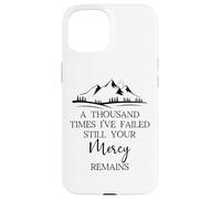 Thousand Times Failed Your Mercy Remains Christian God Quote Carcasa para iPhone 15