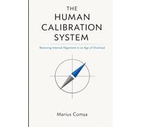 Thr Human Calibration System: Restoring Internal Alignment in an Age of Overload (The Field of Interaction Series)