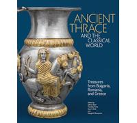 Thrace and the Classical World: Treasures from Bulgaria, Romania, and Greece