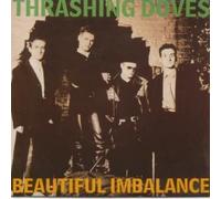 THRASHING DOVES - BEAUTIFUL IMBALANCE 7 INCH (7" VINYL 45) UK A&M 1987