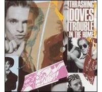 Thrashing Doves - Trouble in the Home