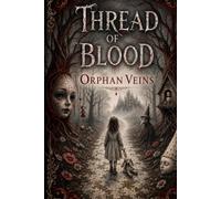 Thread of Blood: Orphan Veins (The Veins of Creation: The PRIME Bloodline Chronicles)