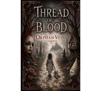 Thread of Blood: Orphan Veins (The Veins of Creation: The PRIME Bloodline Chronicles)
