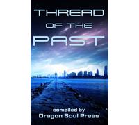 Thread of the Past: A Dragon Soul Press Anthology