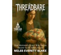 Threadbare: Her Mother's Quilt Was Never Meant to Be Sewn Again: 3 (Ash Thread: Horror in A24's Shadow)