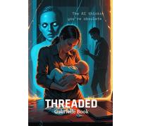 THREADED: A Psychological Thriller About Memory, Motherhood, and Machines