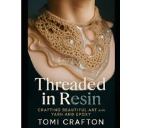 THREADED IN RESIN: Crafting Beautiful Art with Yarn and Epoxy