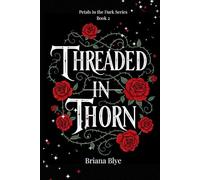 Threaded In Thorn (Petals in the Dark)