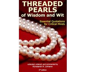 Threaded Pearls of Wisdom and Wit: Essential Quotations for Critical Minds