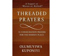 THREADED PRAYERS: 31 Consecration Prayers for the Hidden Place