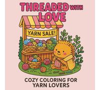 Threaded with Love: Simple and Cozy Coloring For Yarn Lovers