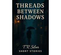 Threads Between Shadows: A Collection of Interconnected Short Stories