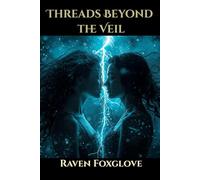 Threads Beyond the Veil (Raven Foxglove)