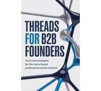 Threads for B2B Founders: Technical Strategies for the Meta-Based Professional Social Network