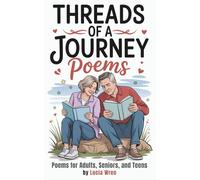 Threads of a Journey Poems: 100 Original Poems that Tells a Story of Love, Loss, and Renewal. 9 Themed Chapters with Verses that Inspire, Comfort, and Encourage. Great Gift.